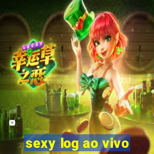 sexy log ao vivo